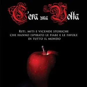 Must-Have C‘era una volta. Riti, miti e vicende storiche che hanno ispirato le fiabe e le favole di tutto il mondo