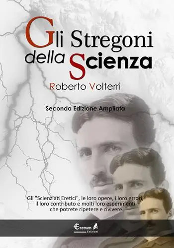 Consegna Rapida Gli stregoni della scienza. Gli «scienziati eretici», le loro opere, i loro errori, il loro contributo e molti loro esperimenti... che potrete ripetere e rivivere