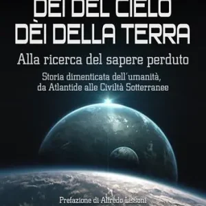 Economico Dèi del cielo, dèi della terra. Alla ricerca del sapere perduto. Storia dimenticata dell‘umanità, da Atlantide alle civiltà sotterranee