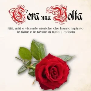 C‘era una volta. Riti, miti e vicende storiche che hanno ispirato le fiabe e le favole di tutto il mondo Quantità Limitata