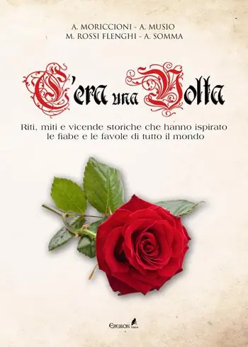 C‘era una volta. Riti, miti e vicende storiche che hanno ispirato le fiabe e le favole di tutto il mondo Quantità Limitata