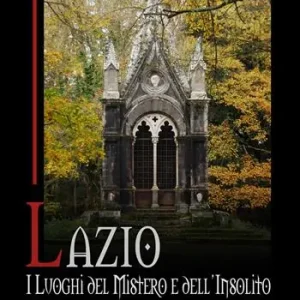 Bestseller Lazio. I luoghi del mistero e dell‘insolito. Vol. 1 La Tuscia, la Sabina e la campagna romana