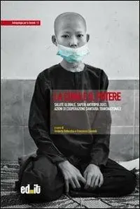 La cura e il potere. Salute globale, saperi antropologici, azioni di cooperazione sanitaria transnazionale Soddisfatti O Rimborsati