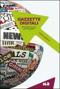 Gazzette digitali. L‘informazione locale sulla rete globale Occasione Imperdibile