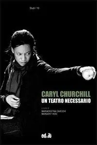 Professionale Caryl Churchill. Un teatro necessario