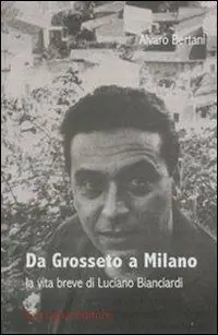 Compra Adesso Da Grosseto a Milano. La vita breve di Luciano Bianciardi