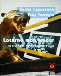 Locarno mon amour. Un festival del cinema a misura d‘uomo. Ediz. illustrata Offerta Speciale