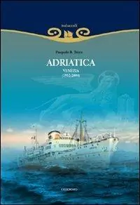 Adriatica. Venezia (1932-2004). Ediz. illustrata Professionale