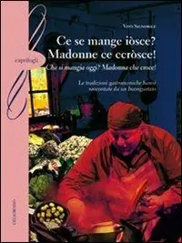 Acquista Ora Ce se mange iòsce? Madonne ce ccròsce!-(Che si mangia oggi? Madonna che croce!). Le tradizioni gastronomiche baresi raccontate da un buongustaio