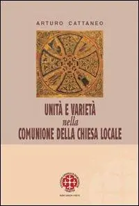 Unità e varietà nella comunione della chiesa locale. Riflessioni ecclesiologiche e canonistiche Subito Disponibile