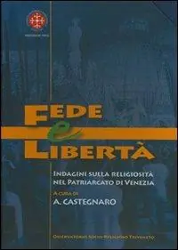 Quantità Limitata Fede e libertà. Indagine sulla religiosità nel Patriarcato di Venezia