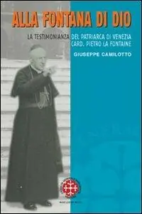 Offerta Lampo Alla fontana di Dio. La testimonianza del patriarca di Venezia Card. Pietro La Fontaine