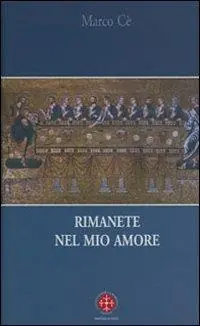 Esclusivo Rimanete nel mio amore. Meditazioni sul Vangelo di Giovanni
