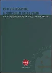 Enti ecclesiastici e controllo dello Stato. Studi sull‘istruzione CEI in materia amministrativa Quantità Limitata