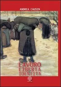Lavoro, libertà e identità. Costruire la sicurezza nei chiaroscuri del cambiamento Prezzo Basso