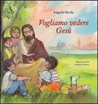 Vogliamo vedere Gesù. I bambini interrogano il patriarca. Ediz. illustrata Ordina Subito