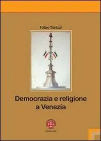 Ultime Pezzi Democrazia e religione a Venezia. Il patriarca Giovanelli e il suo clero negli anni dell‘incertezza (1793-1800)