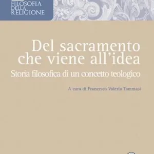 Professionale Del sacramento che viene all‘idea. Storia filosofica di un concetto teologico