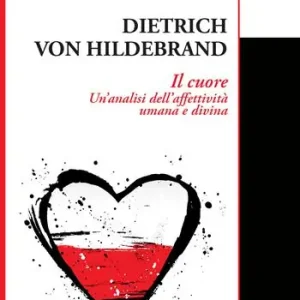 Il cuore. Un‘analisi dell’affettività umana e divina Non Perdere