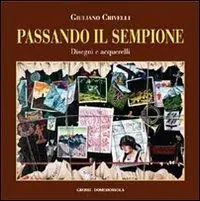 Offerta Limitata Passando il Sempione. Disegni e acquerelli. Ediz. illustrata