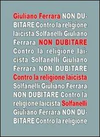 Sconto Non dubitare. Contro la religione laicista