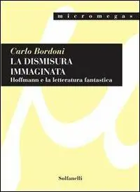 Occasione Imperdibile La dismisura immaginata. Hoffmann e la letteratura fantastica