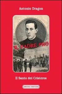 Il padre Pro. Il santo dei cristeros Must-Have