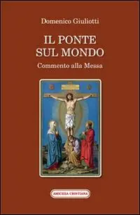 Professionale Il ponte sul mondo. Commento alla Messa