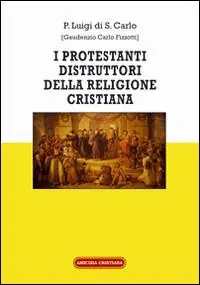 Novità I protestanti distruttori della religione cristiana