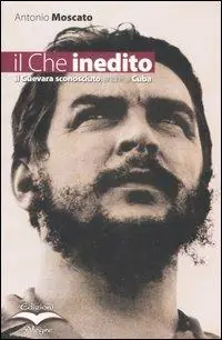 Il Che inedito. Il Guevara sconosciuto, anche a Cuba Saldi