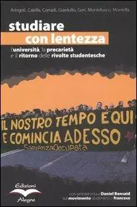 Studiare con lentezza. L‘università, la precarietà e il ritorno delle rivolte studentesche. Vol. 1 Vendita Finale