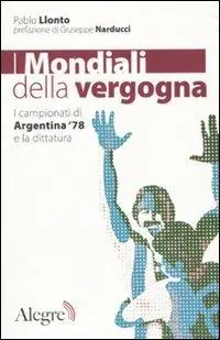 I mondiali della vergogna. I campionati di Argentina ‘78 e la dittatura Prezzo Di Fabbrica