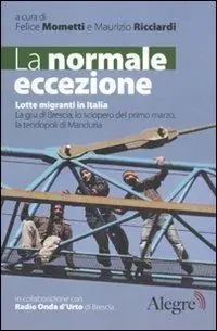La normale eccezione. Lotte migranti in Italia. La gru di Brescia, lo sciopero del primo marzo, la tendopoli di Manduria Direttamente Dal Produttore
