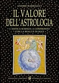 Promozione Il valore dell‘astrologia. L‘antica sapienza a confronto con la realtà di oggi