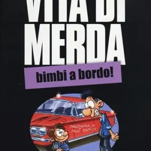 Vita di merda. Bimbi a bordo! Offerta Lampo