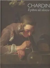 Chardin. Il pittore del silenzio. Ediz. illustrata Non Perdere