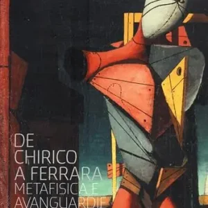 Must-Have De Chirico a Ferrara. Metafisica e avanguardie. Ediz. illustrata