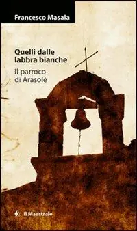 Quelli dalle labbra bianche-Il parroco di Arasolè Compra Adesso