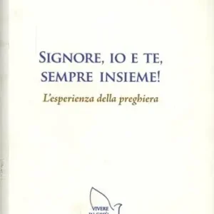Signore, io e te, sempre insieme! L‘esperienza della preghiera Reso Gratuito