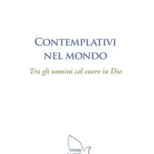 Occasione Imperdibile Contemplativi nel mondo. Tra gli uomini col cuore in Dio