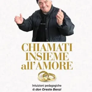 Chiamati insieme all‘amore. Intuizioni pedagogiche di don Oreste Benzi sul matrimonio Saldi