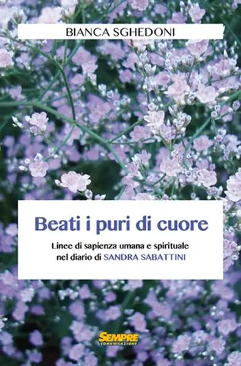 Beati i puri di cuore. Linee di sapienza umana e spirituale nel diario di Sandra Sabattini Ultime Pezzi