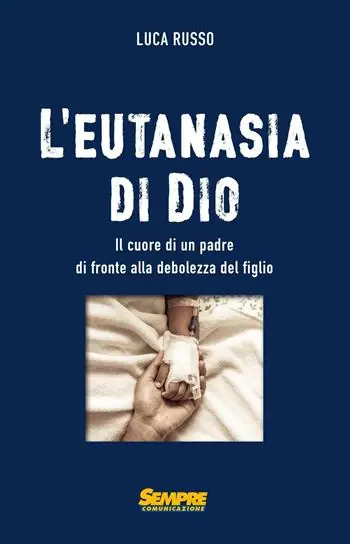 Pagamento Sicuro L‘eutanasia di Dio. Il cuore di un padre di fronte alla debolezza del figlio