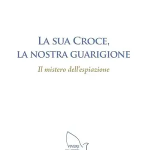 Prezzo Scontato La sua croce, la nostra guarigione. Il mistero dell‘espiazione