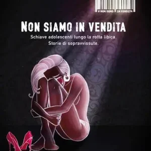 Non siamo in vendita. Schiave adolescenti lungo la rotta libica. Storia di sopravvissute Offerta