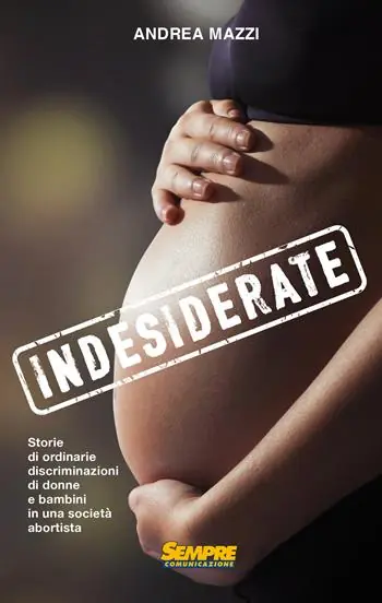 Indesiderate. Storie di ordinarie discriminazioni di donne e bambini in una società abortista Offerta Lampo