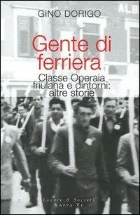 Gente di ferriera. Classe operaia friulana e dintorni altre storie Promozione