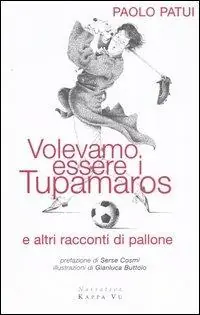 Direttamente Dal Produttore Volevamo essere i tupamaros e altri racconti di pallone