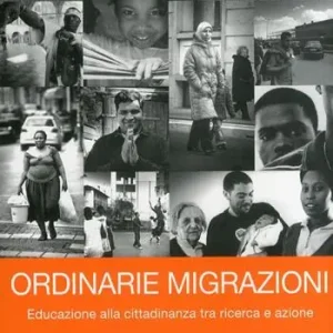 Ordinarie migrazioni. Educazione alla cittadinanza tra ricerca e azione Direttamente Dal Produttore
