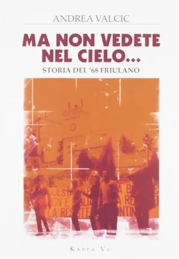 Reso Gratuito Ma non vedete nel cielo... Storia del ‘68 friulano